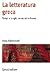 La letteratura greca: Tempi e luoghi, occasioni e forme