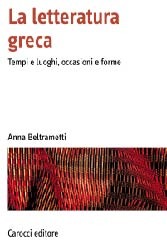 La letteratura greca: Tempi e luoghi, occasioni e forme