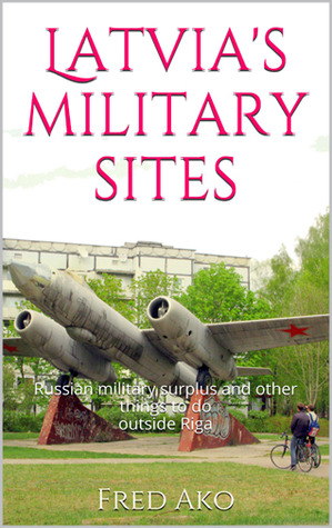 Latvia's Military Sites: Russian Military Surplus and Other Things to Do Outside Riga