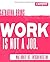 work is not a job. Was Arbeit ist, entscheidest du!