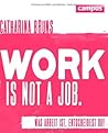 work is not a job. Was Arbeit ist, entscheidest du!