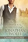 The Impetuous Afflictions of Jonathan Wolfe by Charlie Cochet The Impetuous Afflictions of Jonathan Wolfe by Charlie Cochet