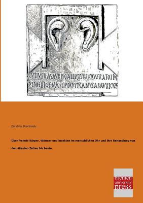 Ueber fremde Koerper, Wuermer und Insekten im menschlichen Ohr und ihre Behandlung (German Edition)
