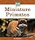 Miniature Primates (Mini Animal Marvels)
