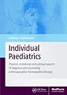 Individual Paediatrics: Physical, Emotional and Spiritual Aspects of Diagnosis and Counseling -- Anthroposophic-homeopathic Therapy, Fourth Edition
