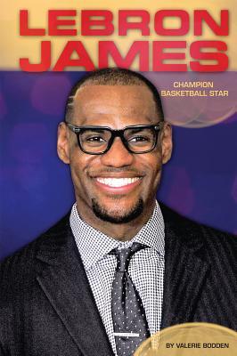 Lebron James: Champion Basketball Star (Contemporary Lives)