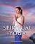Spiritual Yoga: Awakening to Higher Awareness