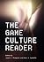 The Game Culture Reader