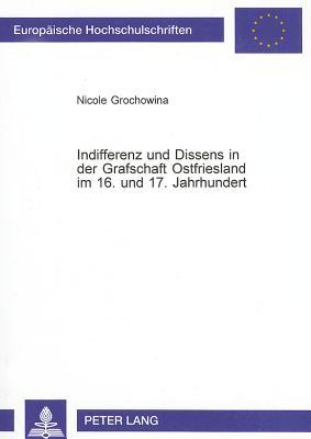 Indifferenz und Dissens in der Grafschaft Ostfriesland im 16. und 17. Jahrhundert (Europäische Hochschulschriften / European University Studies / ... Universitaires Européennes) (German Edition)