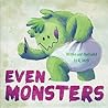 Even Monsters... by A.J.     Smith