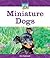 Miniature Dogs (Mini Animal Marvels)
