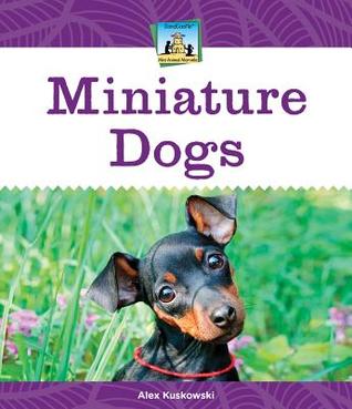 Miniature Dogs (Mini Animal Marvels)