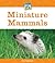 Miniature Mammals (Mini Animal Marvels)