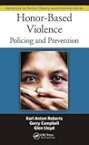 Honor-Based Violence: Policing and Prevention (Advances in Police Theory and Practice)