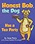 Honest Bob, The Dog, Has a Tea Party by Anne Terry