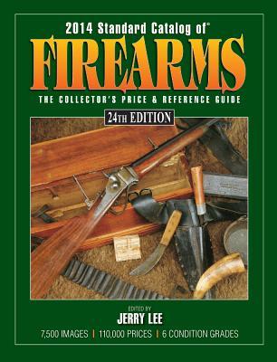 Standard Catalog of Firearms 2014: The Collector's Price & Reference Guide (Paperback)