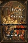 Behold the Mystery: A Deeper Understanding of the Catholic Mass Behold the Mystery: A Deeper Understanding of the Catholic Mass