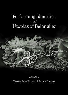 Performing Identities and Utopias of Belonging (Hardcover)
