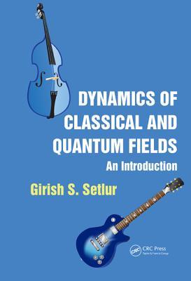 Dynamics of Classical and Quantum Fields: An Introduction