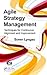 Agile Strategy Management: Techniques for Continuous Alignment and Improvement (ESI International Project Management Series)