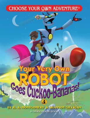 Your Very Own Robot Goes Cuckoo-Bananas (Choose Your Own Adventure: Dragonlark)