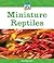 Miniature Reptiles (Mini Animal Marvels)