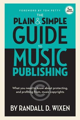 The Plain and Simple Guide to Music Publishing: What You Need to Know About Protecting and Profiting from Music Copyrights, 3rd Edition