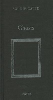 Sophie Calle: Ghosts (Hardcover)