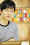Living with Dyslexia (Living with Health Challenges) Living with Dyslexia (Living with Health Challenges)