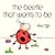 The Beetle That Wants To Be