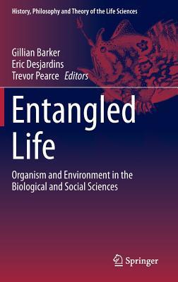 Entangled Life (History, Philosophy and Theory of the Life Sciences, 4)