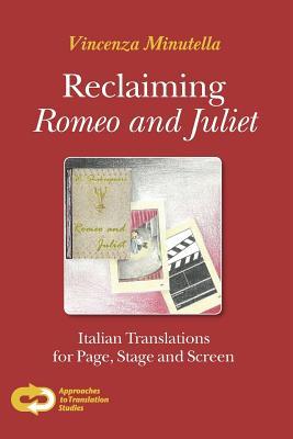 Reclaiming Romeo and Juliet: Italian Translations for Page, Stage and Screen (Approaches to Translation Studies, 38)
