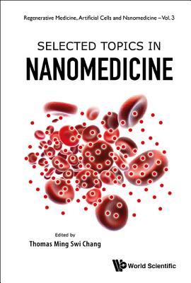 SELECTED TOPICS IN NANOMEDICINE (Regenerative Medicine, Artificial Cells and Nanomedicine, 3)