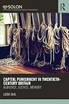 Capital Punishment in Twentieth-Century Britain (Routledge SOLON Explorations in Crime and Criminal Justice Histories) Capital Punishment in Twentieth-Century Britain (Routledge SOLON Explorations in Crime and Criminal Justice Histories)