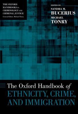The Oxford Handbook of Ethnicity, Crime, and Immigration (Hardcover)