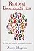 Radical Cosmopolitics: The Ethics and Politics of Democratic Universalism (New Directions in Critical Theory, 28)