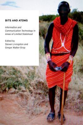 Bits and Atoms: Information and Communication Technology in Areas of Limited Statehood (Oxford Studies in Digital Politics)