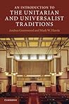 An Introduction to the Unitarian and Universalist Traditions by Andrea Greenwood