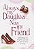 Always My Daughter Now My Friend: Celebrating the Laughter, Joy and the Special Bond We Share