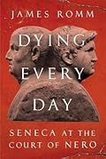 Dying Every Day: Seneca at the Court of Nero