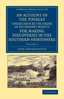 An Account of the Voyages Undertaken by the Order of His Present Majesty for Making Discoveries in the Southern Hemisphere: Volume 1 (Cambridge Library Collection - Maritime Exploration)
