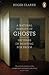 A Natural History of Ghosts...