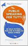 Public speaking per tutti: Se solo potessi... parlare in pubblico senza stress
