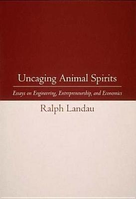 Uncaging Animal Spirits: Essays on Engineering, Entrepreneurship, and Economics (Mit Press)