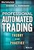 Professional Automated Trading: Theory and Practice