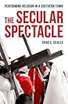 The Secular Spectacle: Performing Religion in a Southern Town
