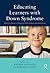 Educating Learners with Down Syndrome
