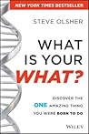 What Is Your WHAT?: Discover The One Amazing Thing You Were Born To Do