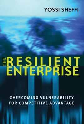 The Resilient Enterprise: Overcoming Vulnerability for Competitive Advantage (Mit Press)