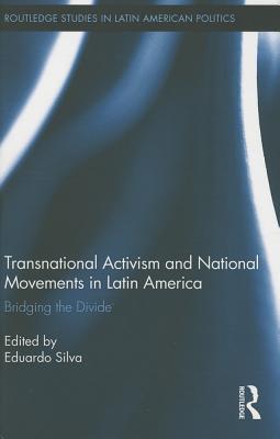 Transnational Activism and National Movements in Latin America: Bridging the Divide (Routledge Studies in Latin American Politics)